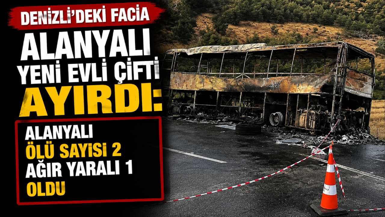 Denizli'deki facia Alanyalı yeni evli çifti ayırdı: Alanyalı ölü sayısı 2 ağır yaralı 1 oldu