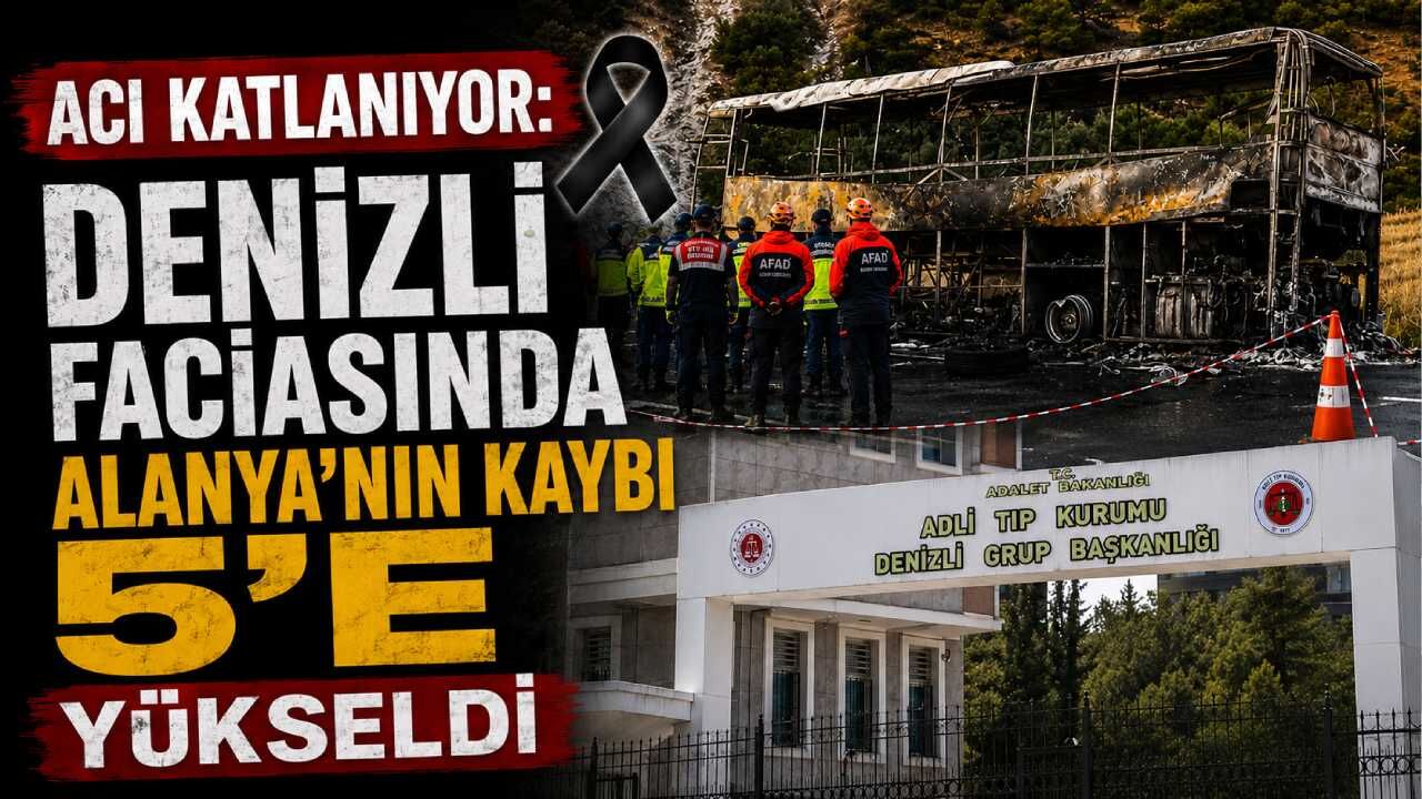 Acı katlanıyor: Denizli faciasında Alanya'nın kaybı 5'e yükseldi