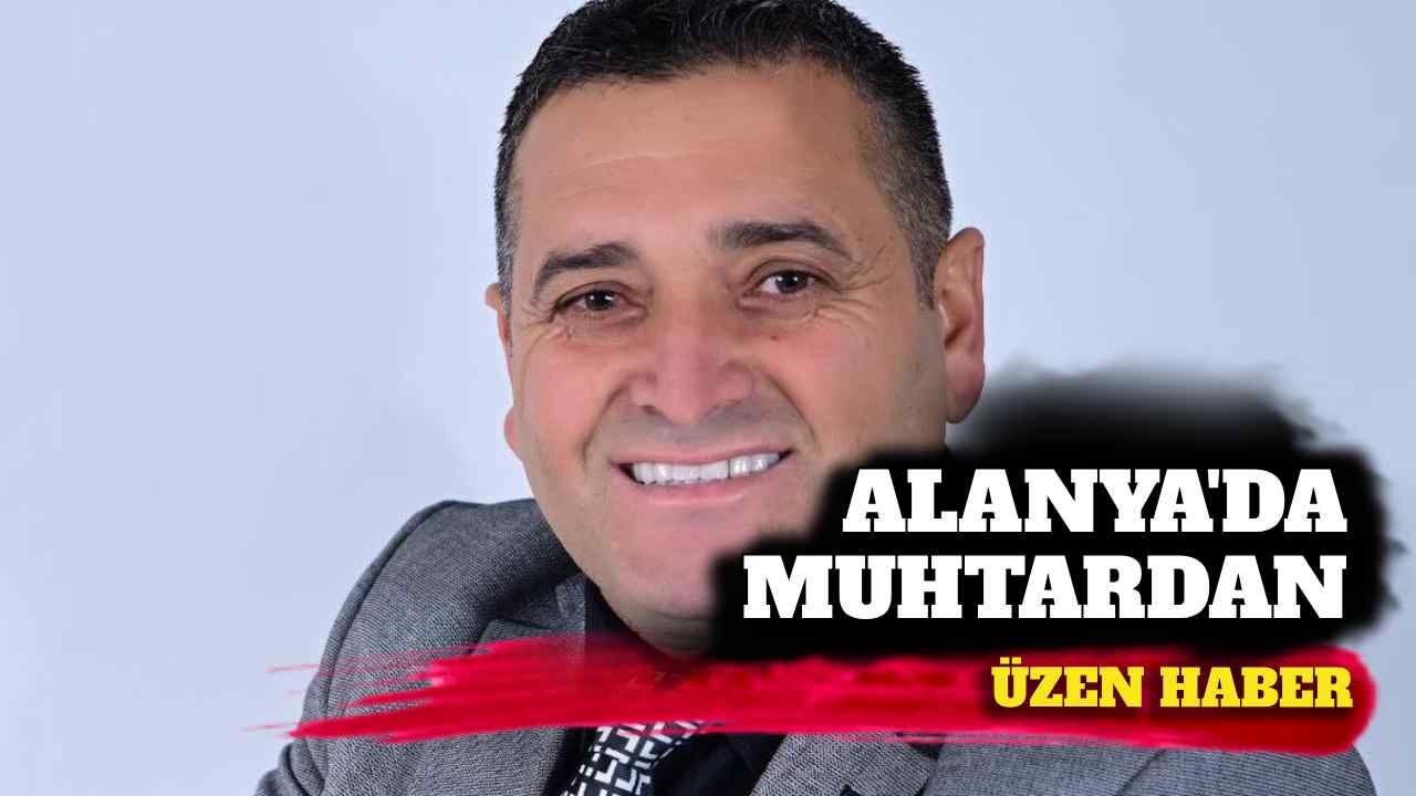 Alanya'da muhtardan üzen haber