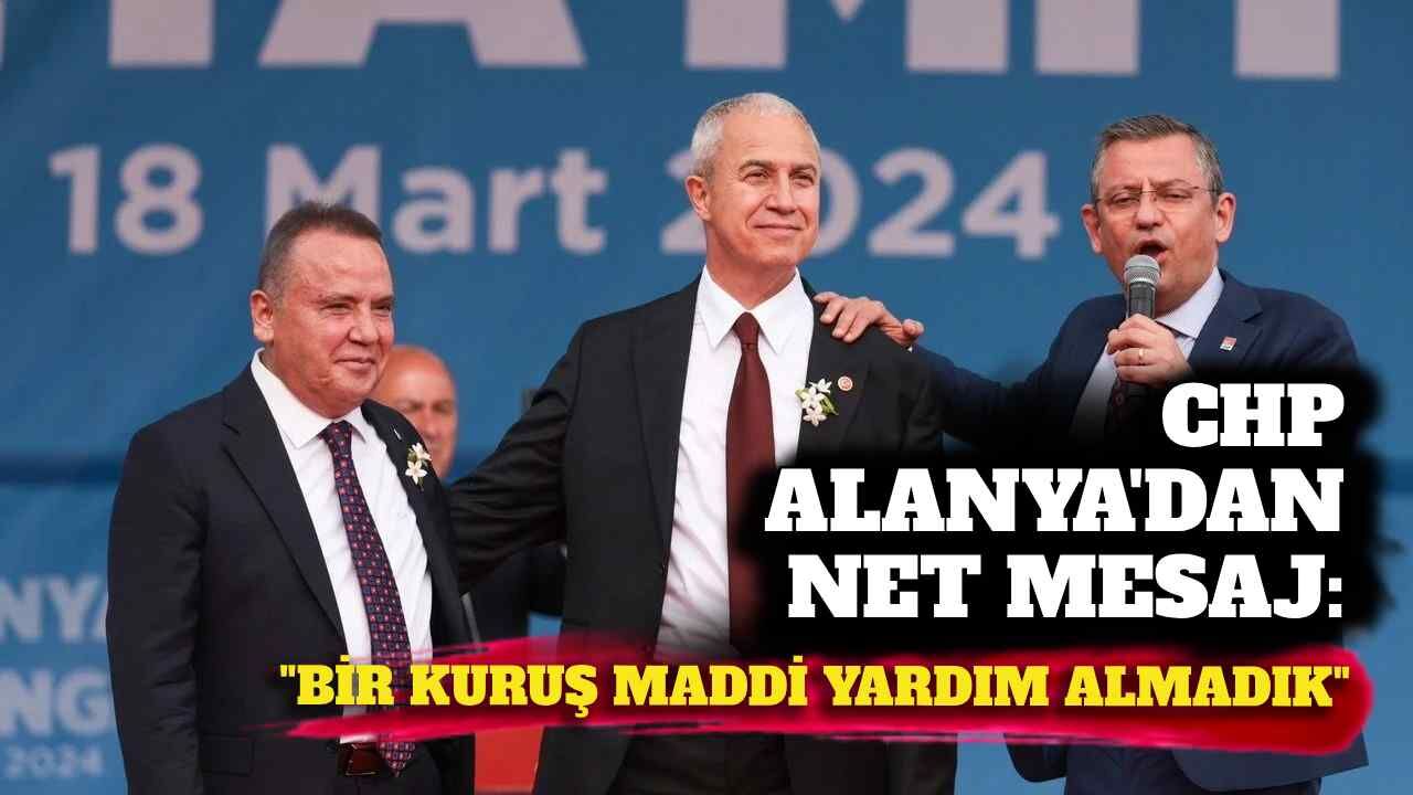 CHP Alanya’dan net mesaj: “Bir kuruş maddi yardım almadık”
