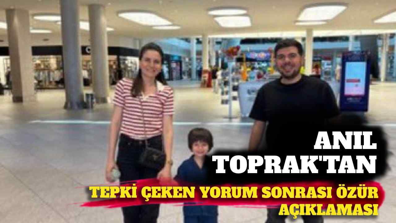 Anıl Topak’tan tepki çeken yorum sonrası özür açıklaması