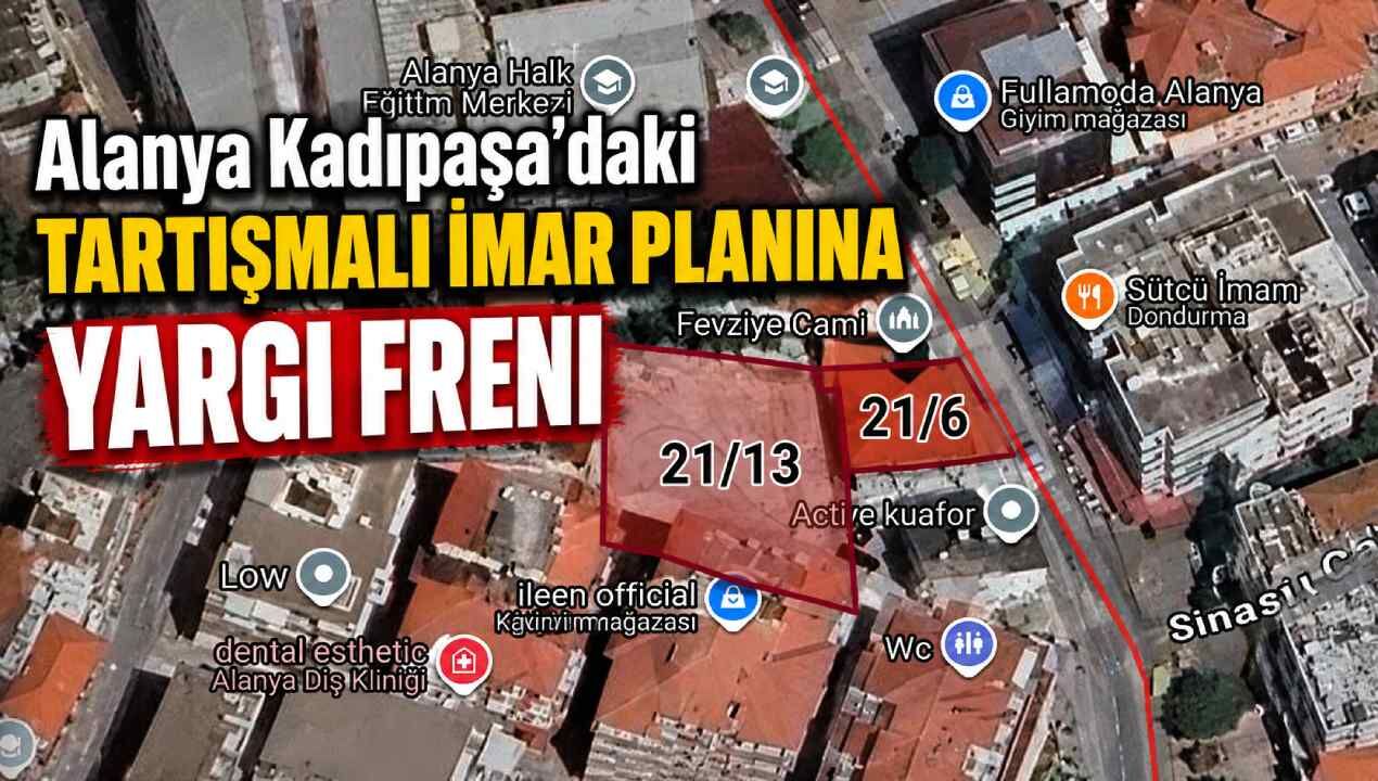 Alanya Kadıpaşa’daki tartışmalı imar planına yargı freni