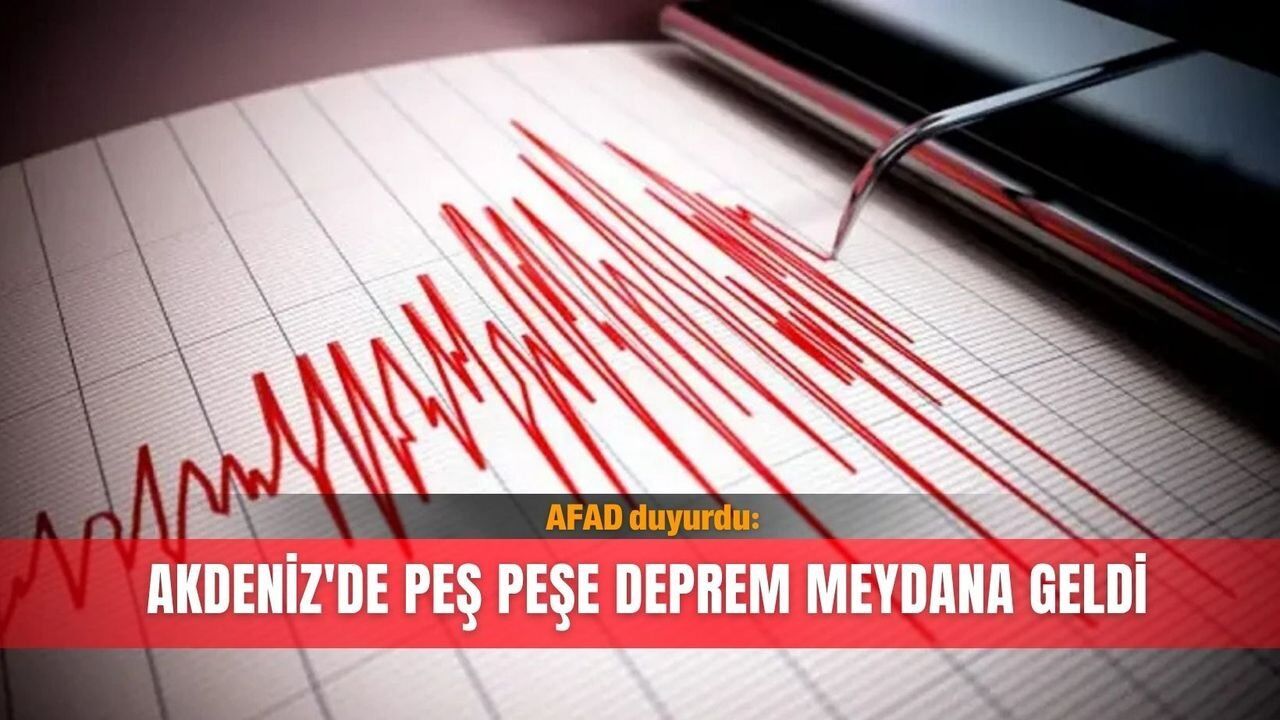 Akdeniz'de 6 dakika arayla 4,7 ve 5,3 büyüklüğünde deprem