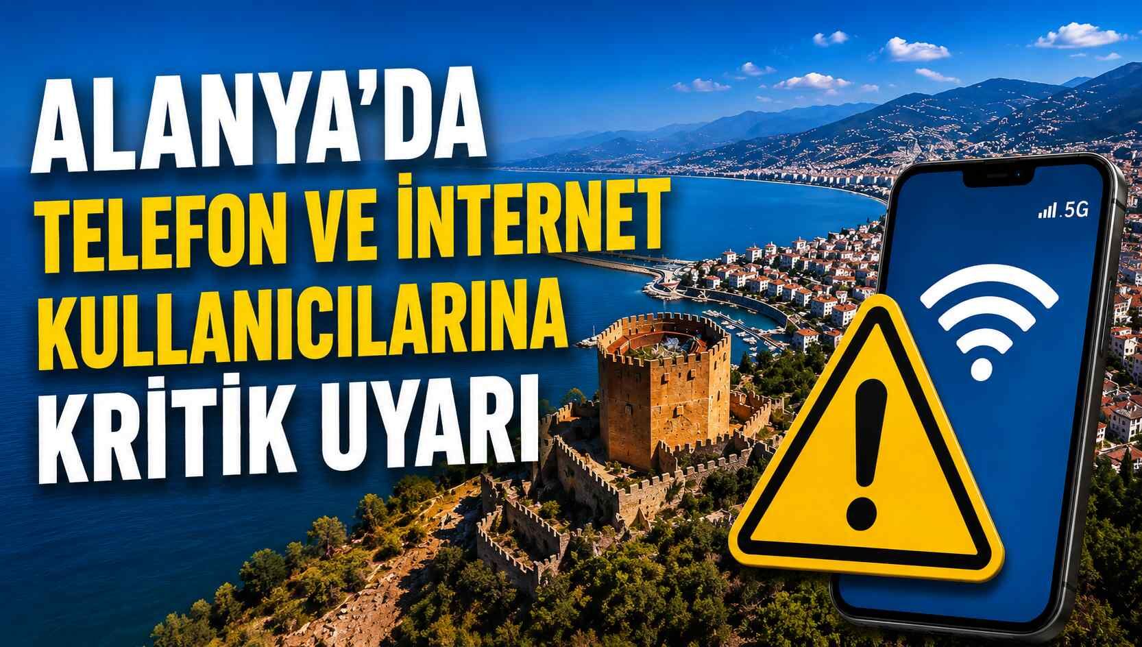 Alanya'da telefon ve internet kullanıcılarına kritik uyarı