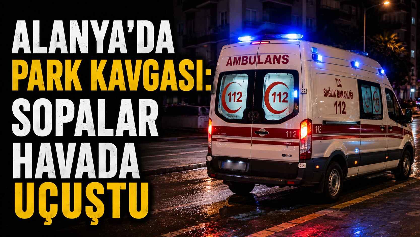 Alanya'da park kavgası: Sopalar havada uçuştu