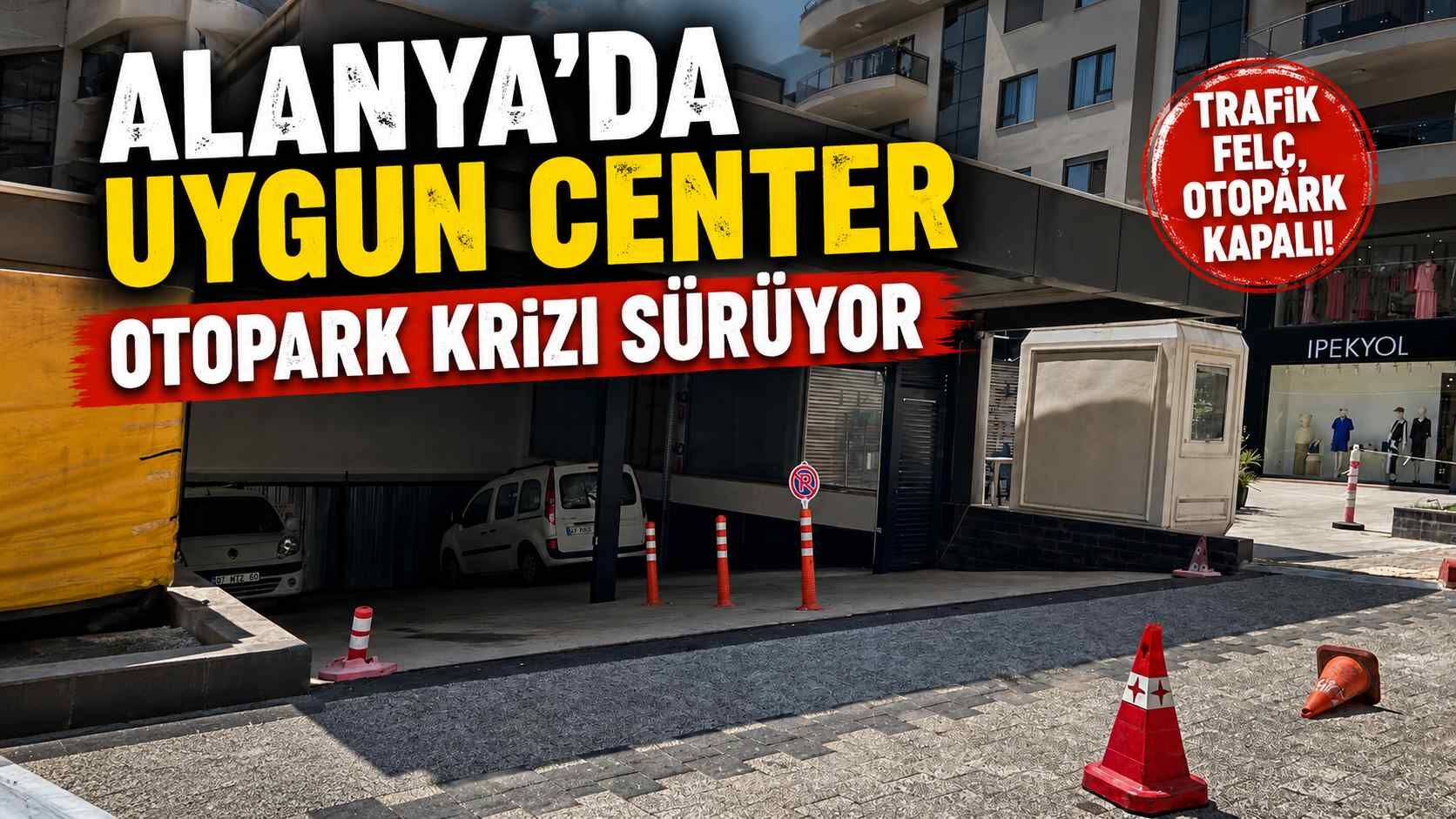 Alanya'da Uygun Center otopark krizi sürüyor
