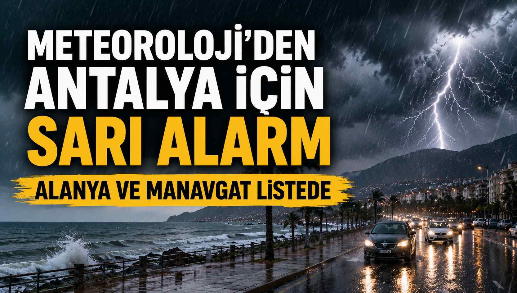 Meteoroloji’den Antalya için sarı alarm: Alanya ve manavgat listede