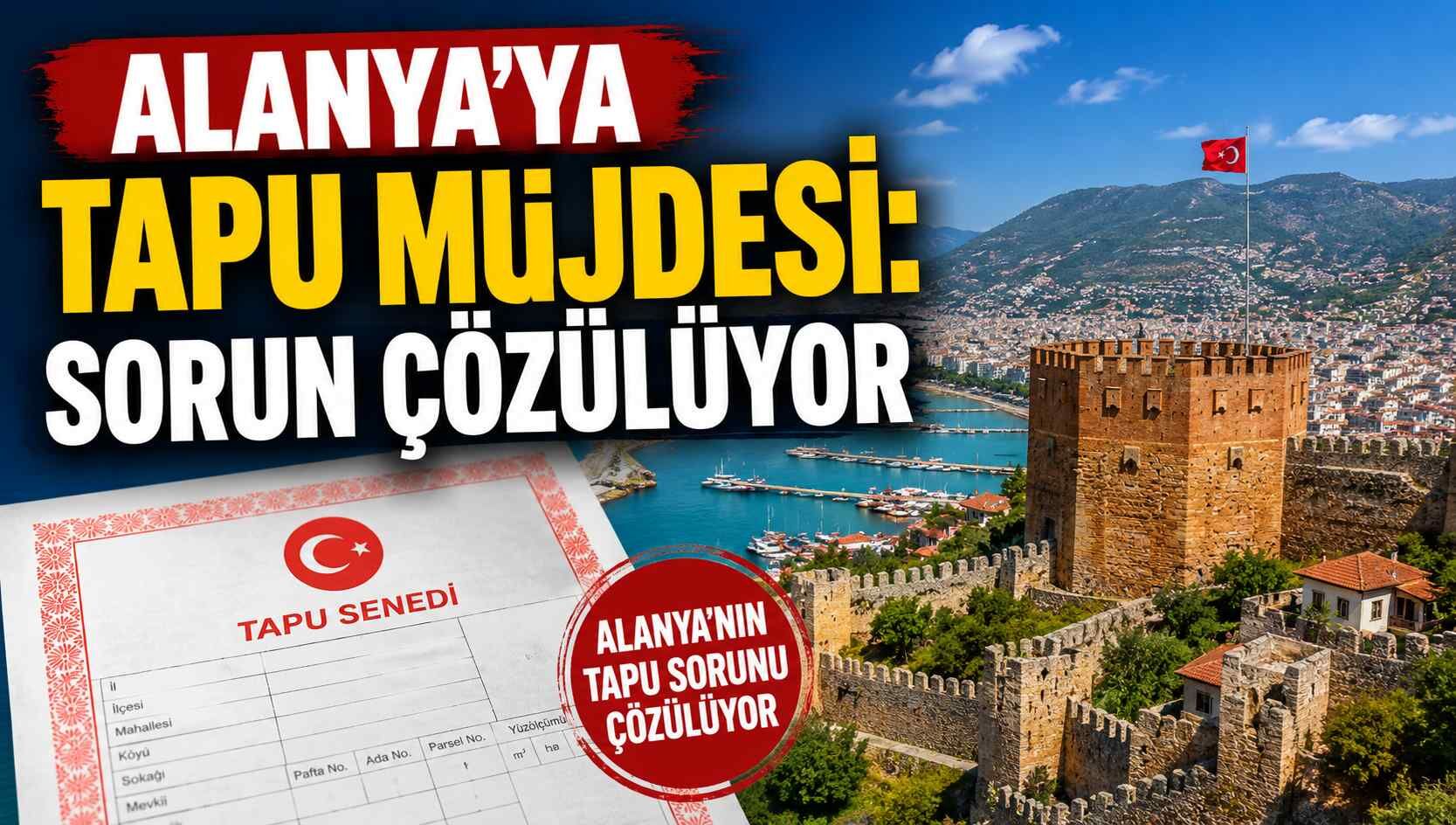 Alanya’ya tapu müjdesi: Sorun çözülüyor