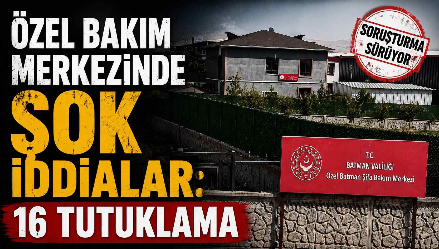 Özel Bakım Merkezinde şok iddialar: 16 tutuklama