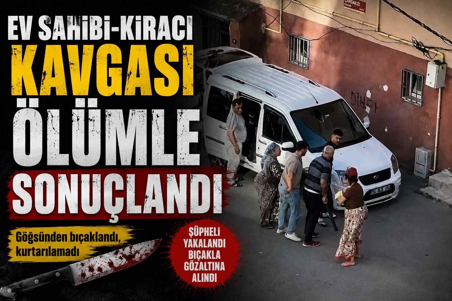 Ev Sahibi-Kiracı kavgası ölümle sonuçlandı