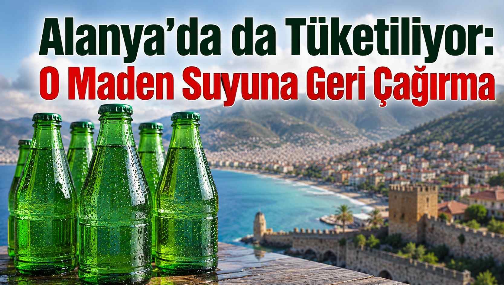 Alanya'da da tüketiliyor: O maden suyuna geri çağırma