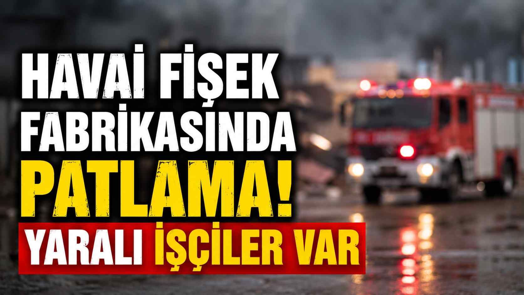 Havai fişek fabrikasında patlama! Yaralı işçiler var
