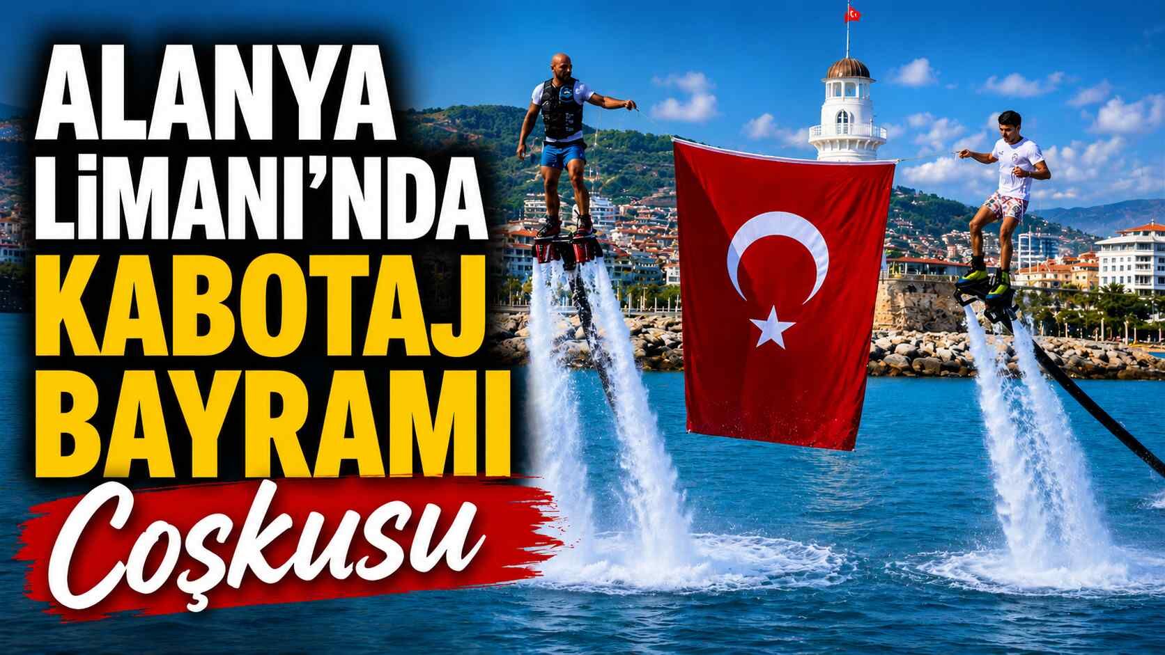 Alanya Limanı'nda Kabotaj Bayramı coşkusu