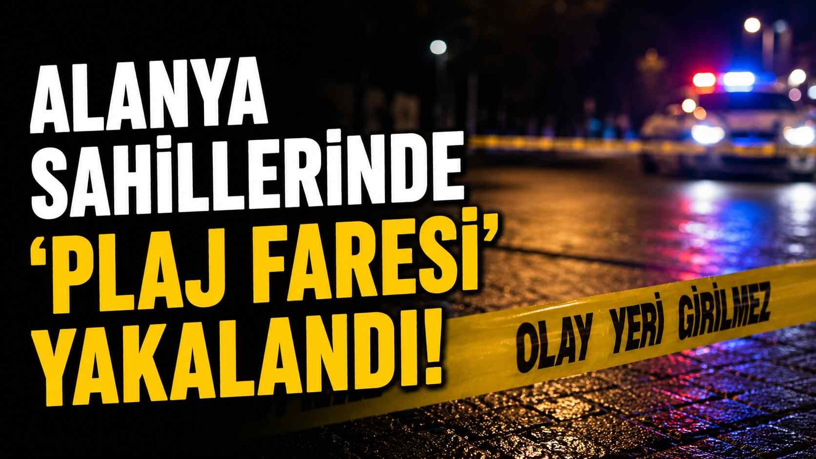 Alanya sahillerinde 'Plaj Faresi' yakalandı!