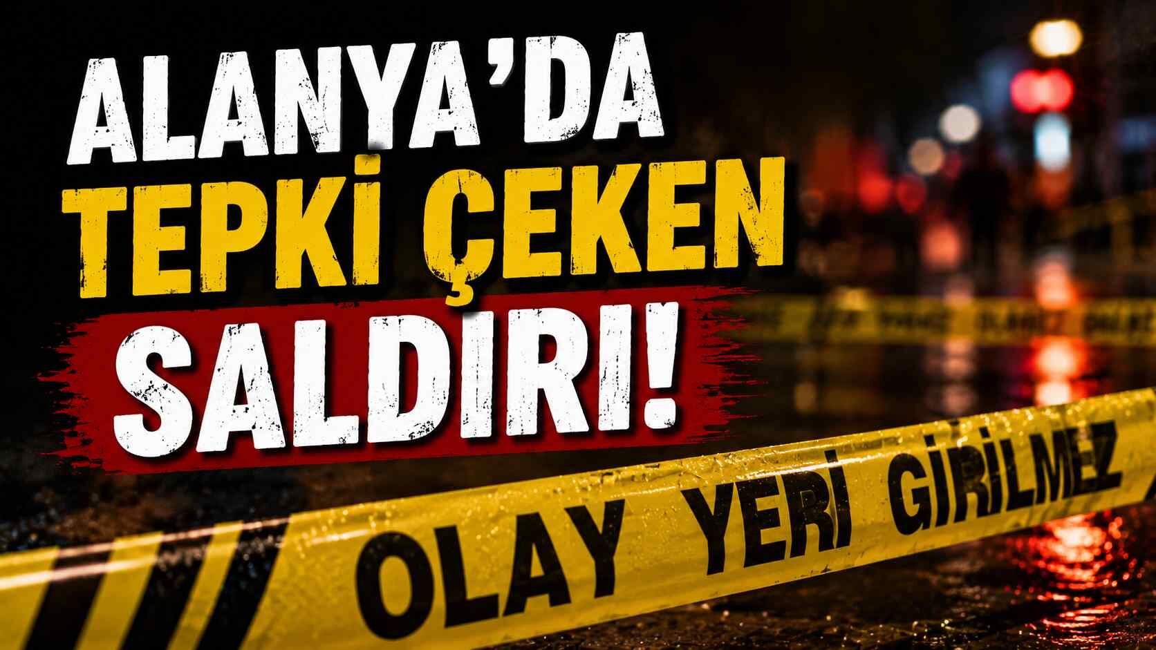 Alanya'da tepki çeken saldırı!
