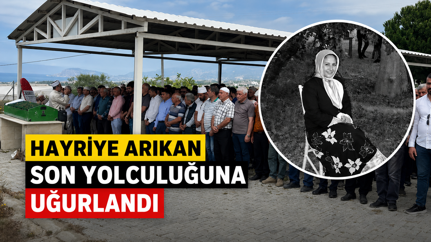 Denizli'deki kazada hayatını kaybeden Hayriye Arıkan son yolculuğuna uğurlandı