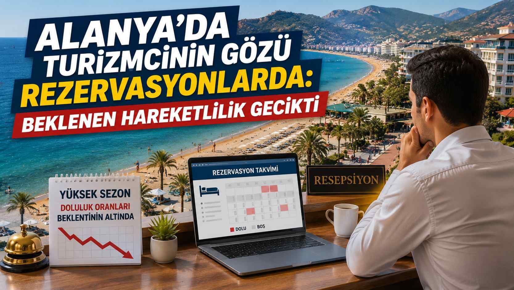 Alanya’da turizmcinin gözü rezervasyonlarda: Beklenen hareketlilik gecikti