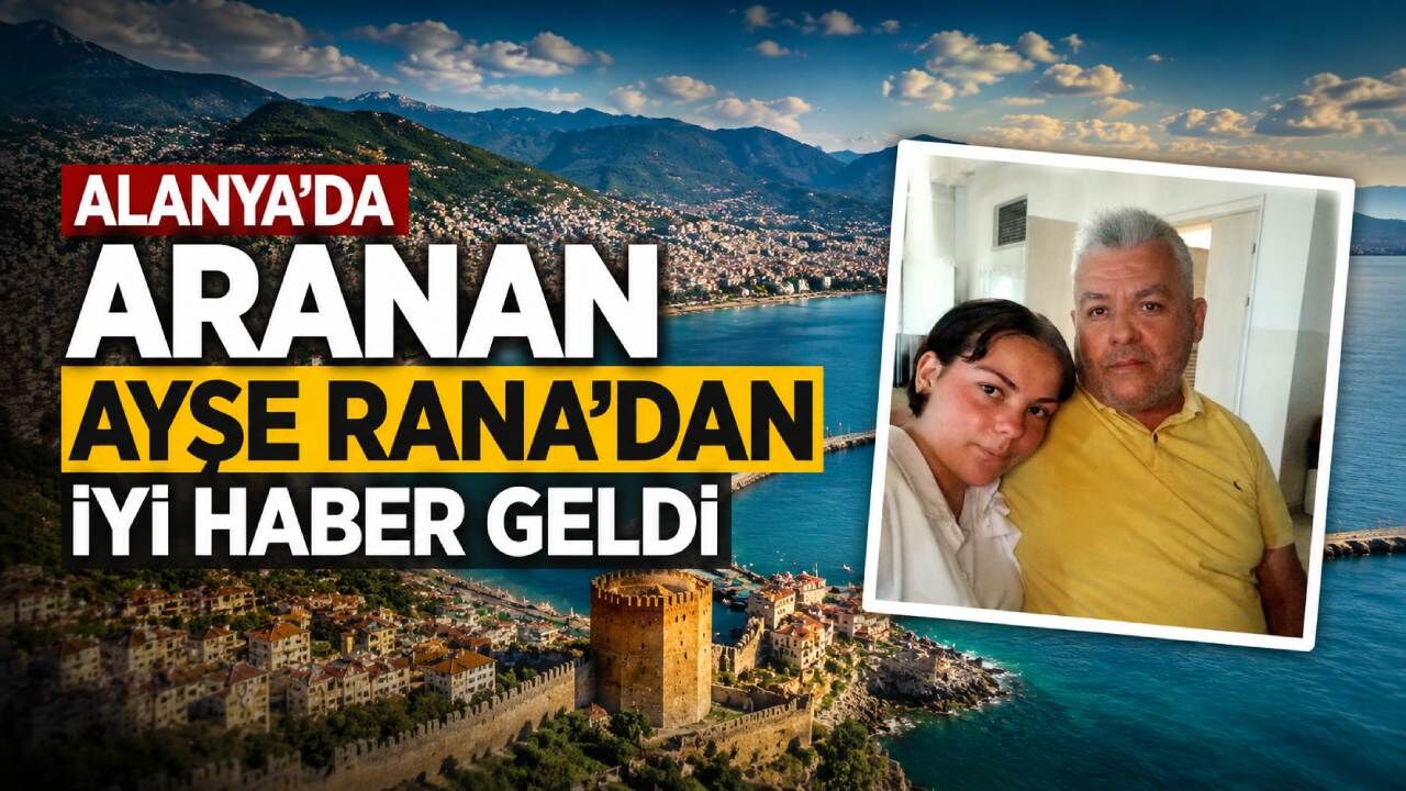 Alanya'da aranan Ayşe Rana’dan iyi haber geldi
