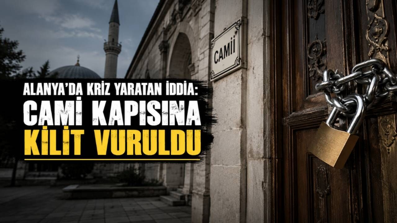Alanya'da kriz yaratan iddia: Cami kapısına kilit vuruldu