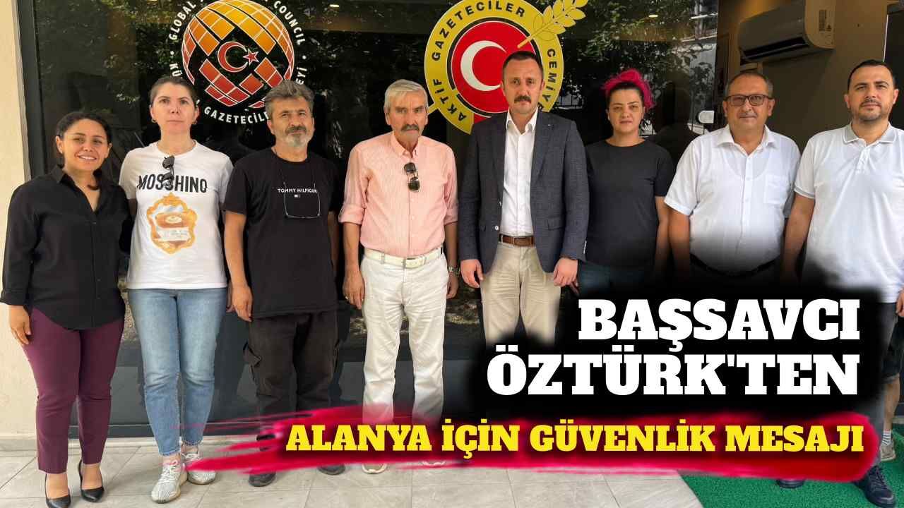 Başsavcı Öztürk'ten Alanya için güvenlik mesajı