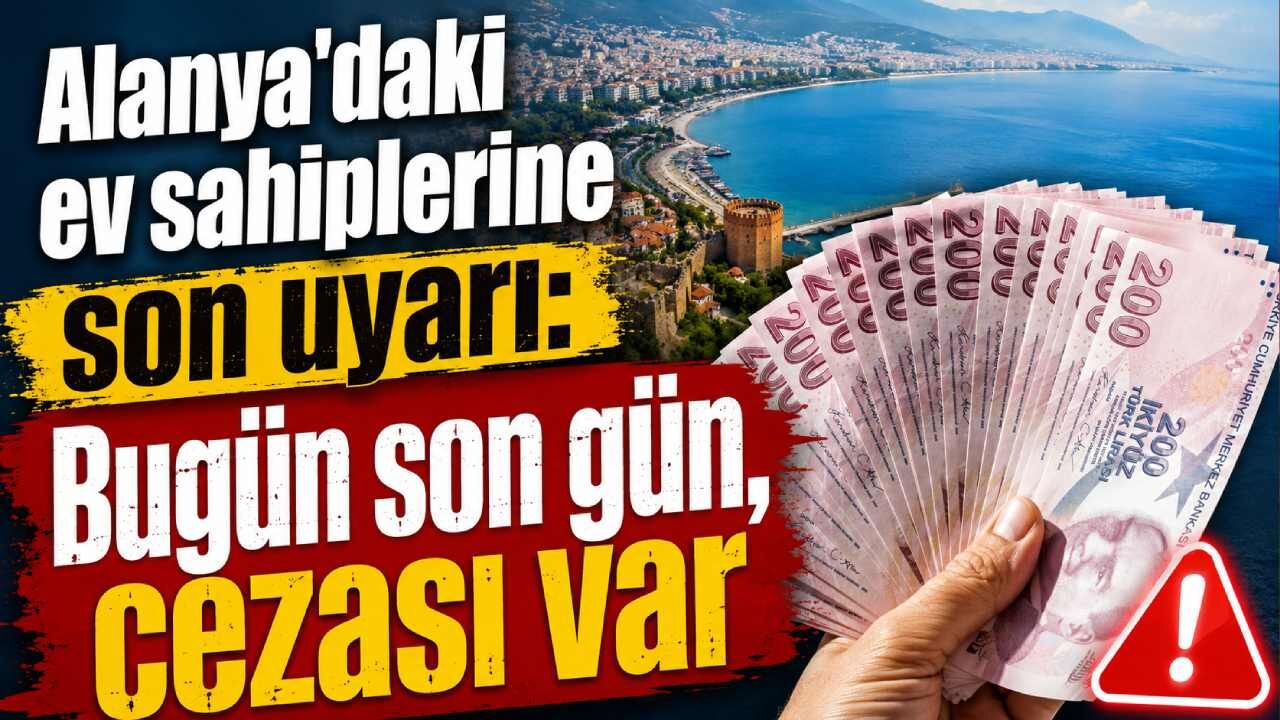 Alanya'daki ev sahiplerine son uyarı: Bugün son gün, cezası var