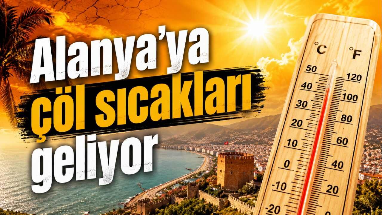 Alanya'ya çöl sıcakları geliyor