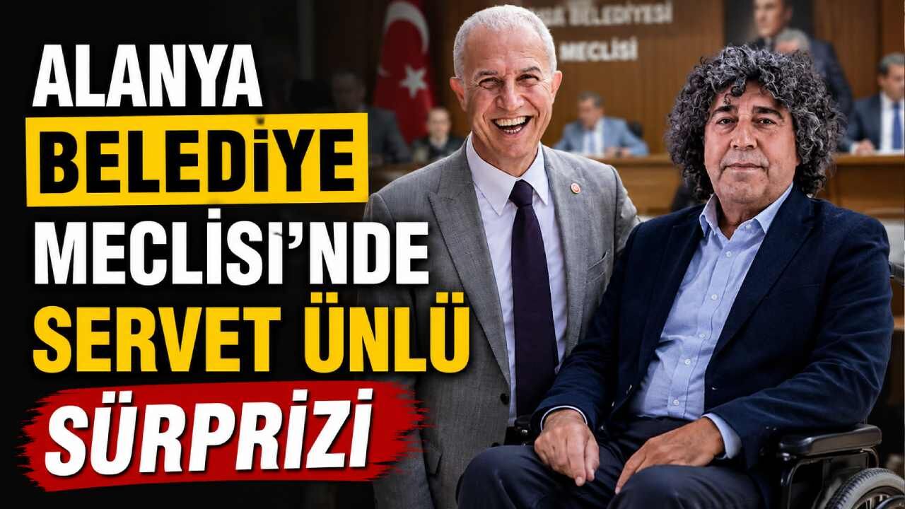 Alanya Belediye Meclisi’nde Servet Ünlü sürprizi