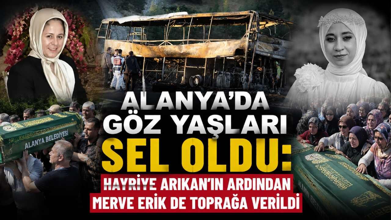 Alanya'da göz yaşları sel oldu: Hayriye Arıkan'ın ardından Merve Erik de toprağa verildi