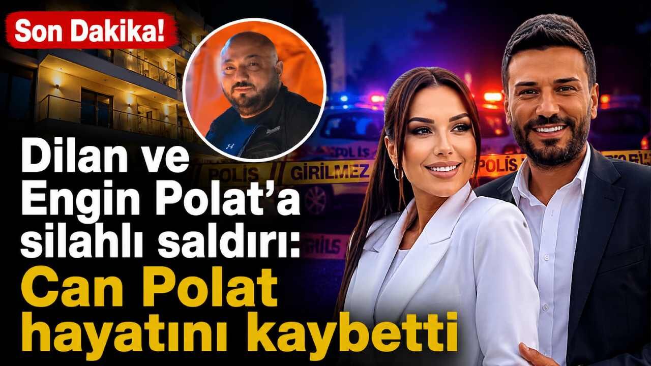 Son Dakika! Dilan ve Engin Polat'a silahlı saldırı: Can Polat hayatını kaybetti