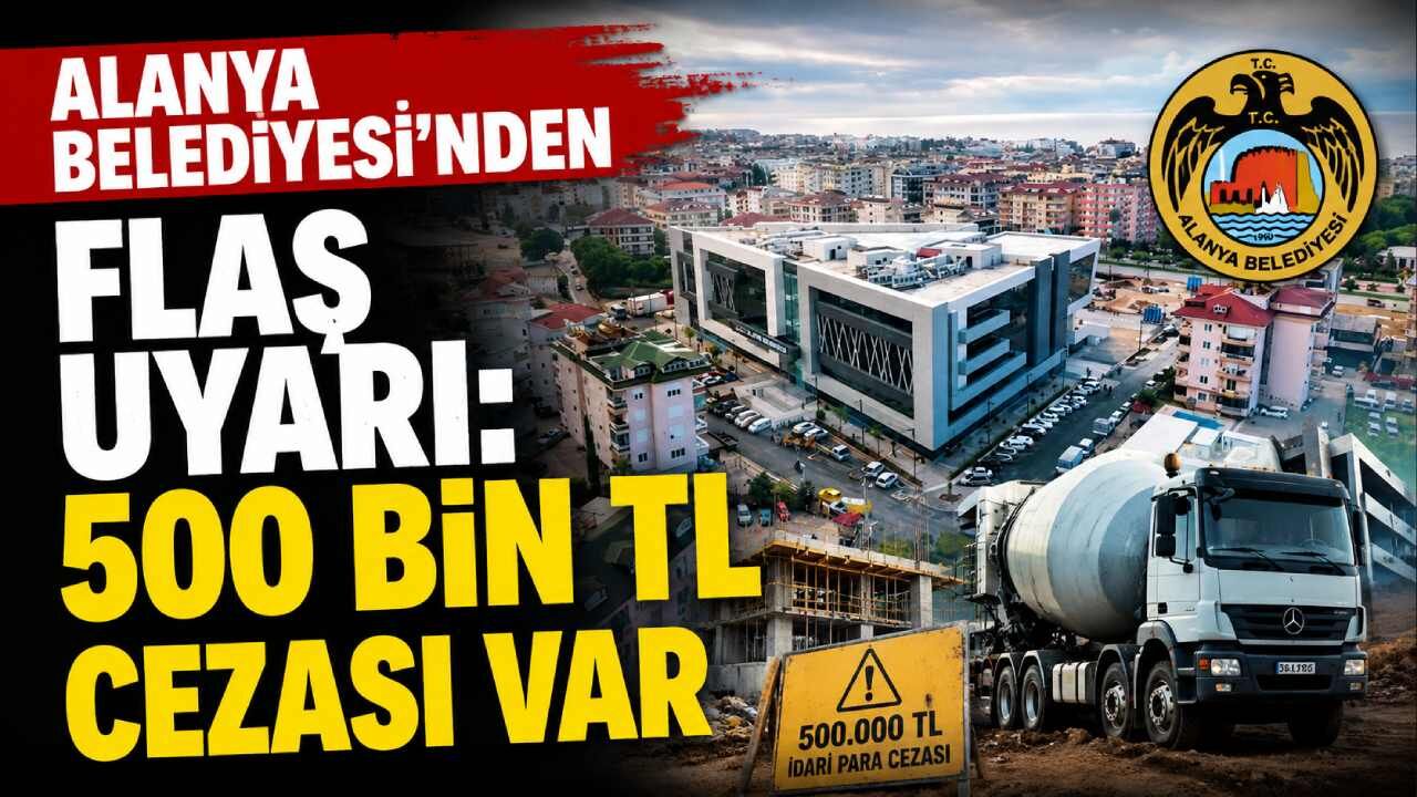 Alanya Belediyesi'nden flaş uyarı: 500 Bin TL cezası var