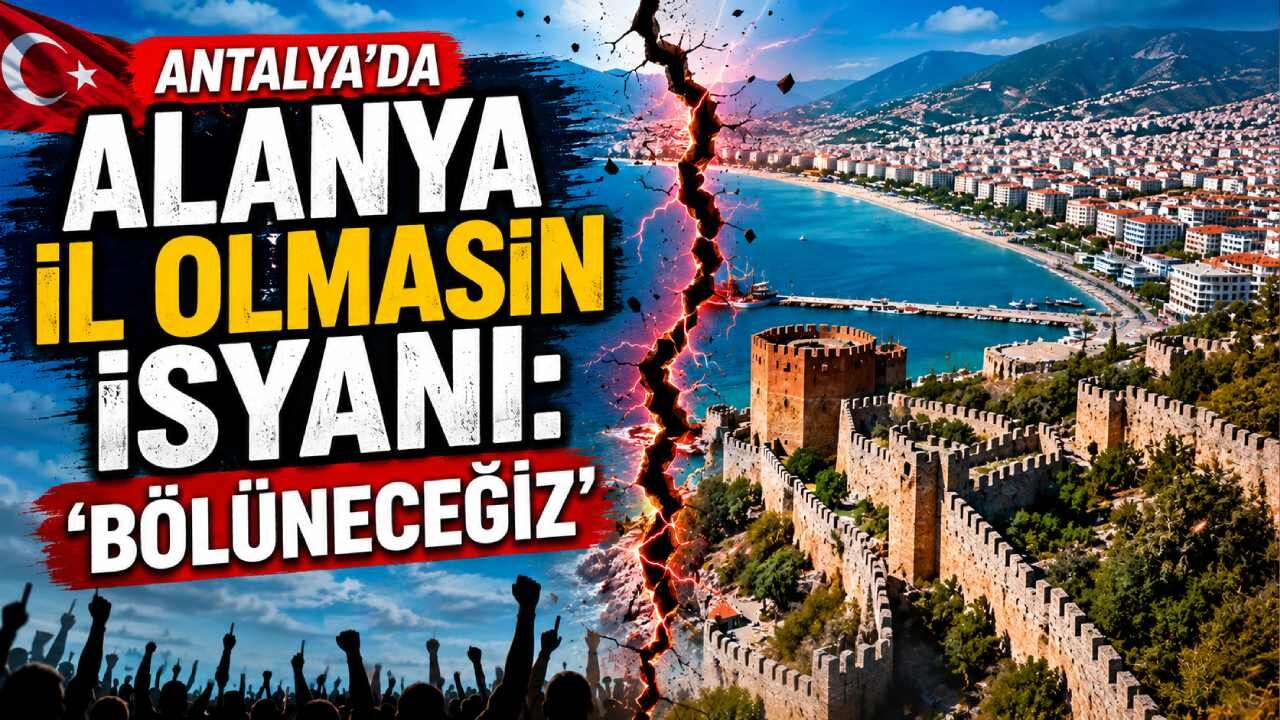 Antalya'da Alanya il olmasın isyanı: 'Bölüneceğiz'
