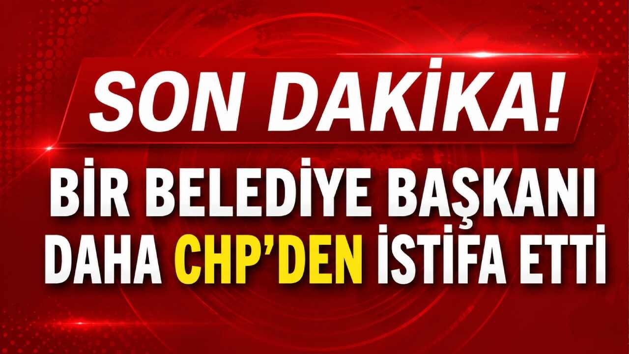 Son Dakika! Bir belediye başkanı daha CHP'den istifa etti