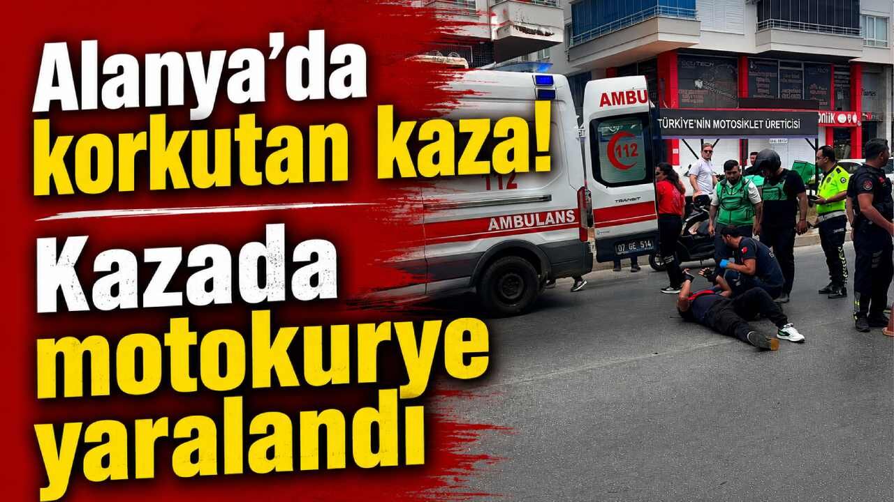 Alanya’da korkutan kaza!: Kazada motokurye yaralandı