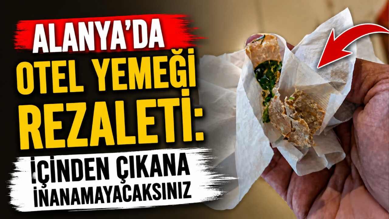 Alanya'da otel yemeği rezaleti: İçinden çıkana inanamayacaksınız