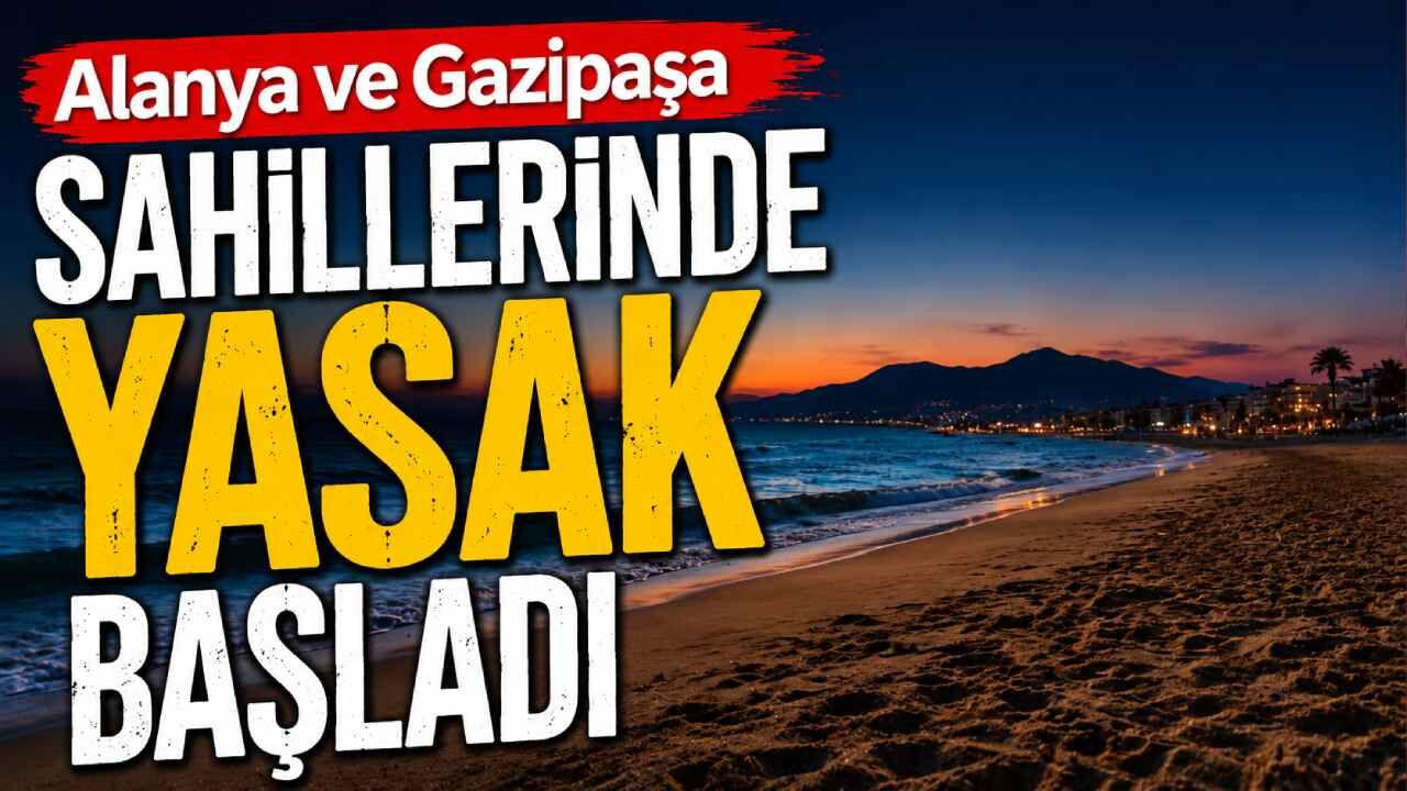 Alanya ve Gazipaşa sahillerinde yasak başladı