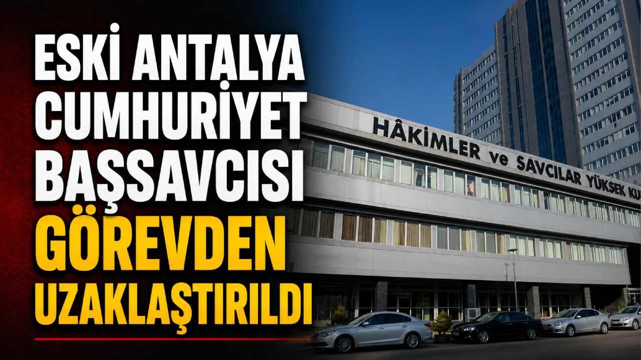 Eski Antalya Cumhuriyet Başsavcısı görevden uzaklaştırıldı