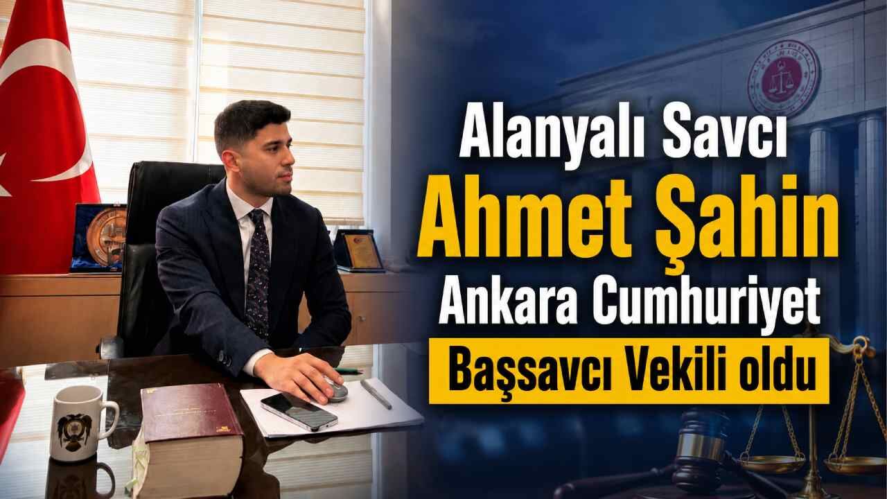 Alanyalı Savcı Ahmet Şahin Ankara Cumhuriyet Başsavcı Vekili oldu