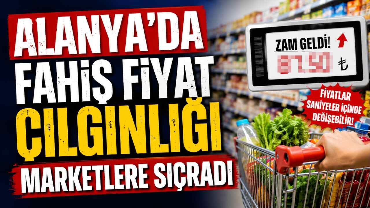 Alanya'da fahiş fiyat çılgınlığı marketlere sıçradı