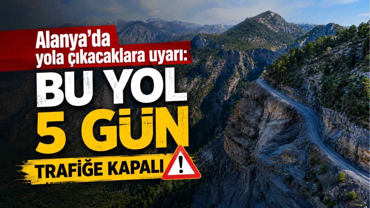 Alanya'da yola çıkacaklara uyarı: Hadim-Taşkent-Sarıveliler yolu 5 gün trafiğe kapalı