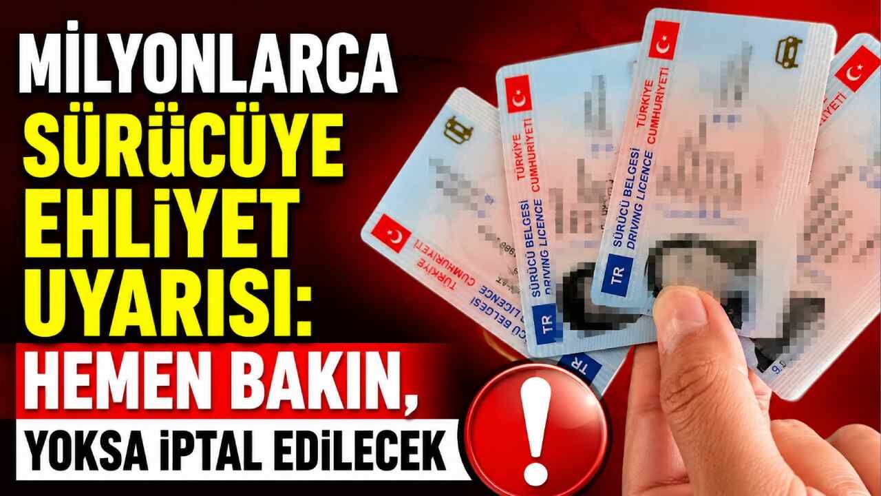 Milyonlarca sürücüye ehliyet uyarısı: Hemen bakın, yoksa iptal edilecek
