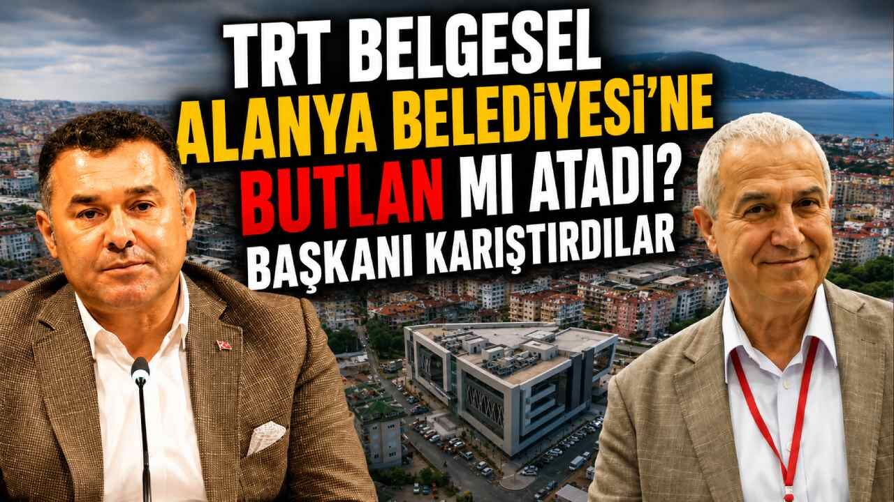 TRT Belgesel Alanya Belediyesi'ne Butlan mı atadı? Başkanı karıştırdılar