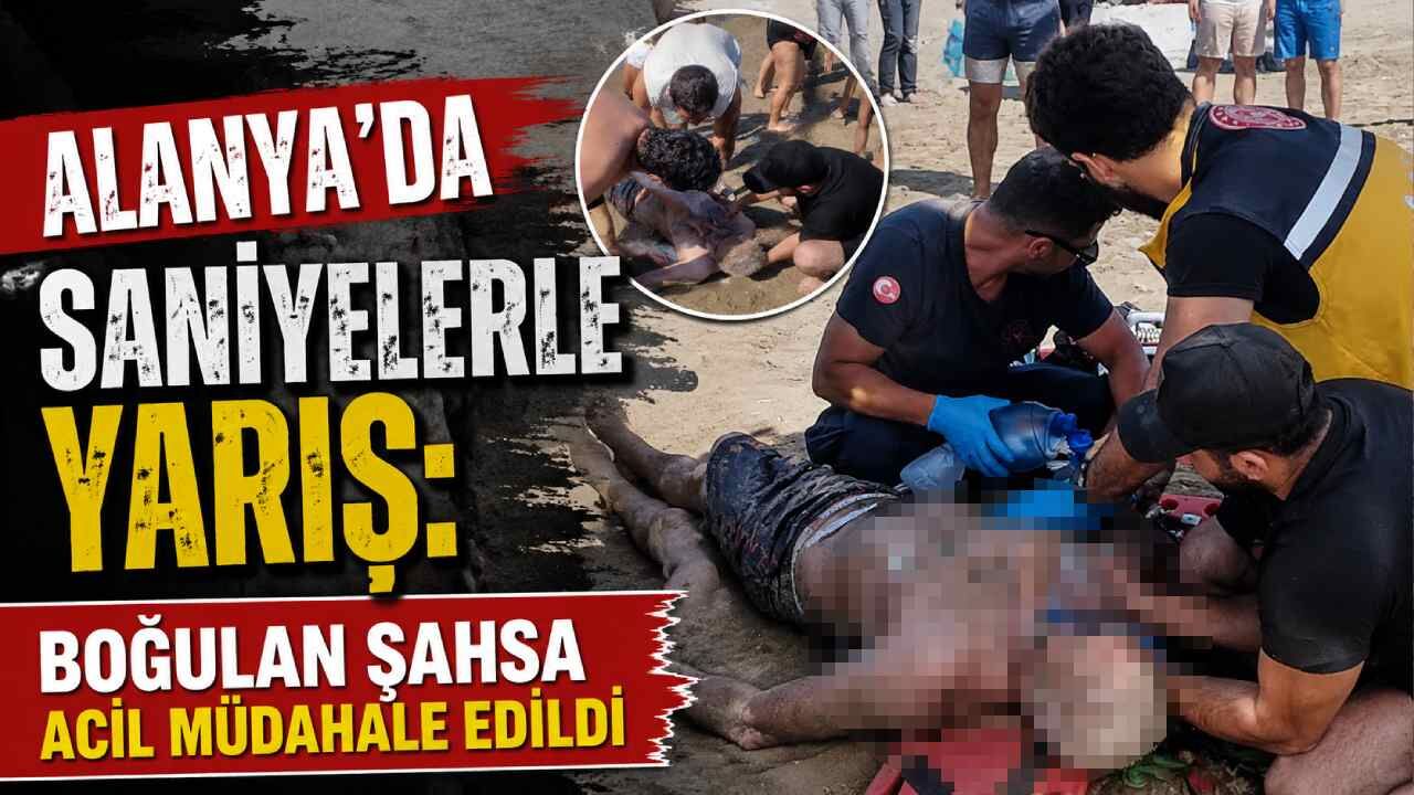 Alanya'da saniyelerle yarış: Boğulan şahsa acil müdahale edildi