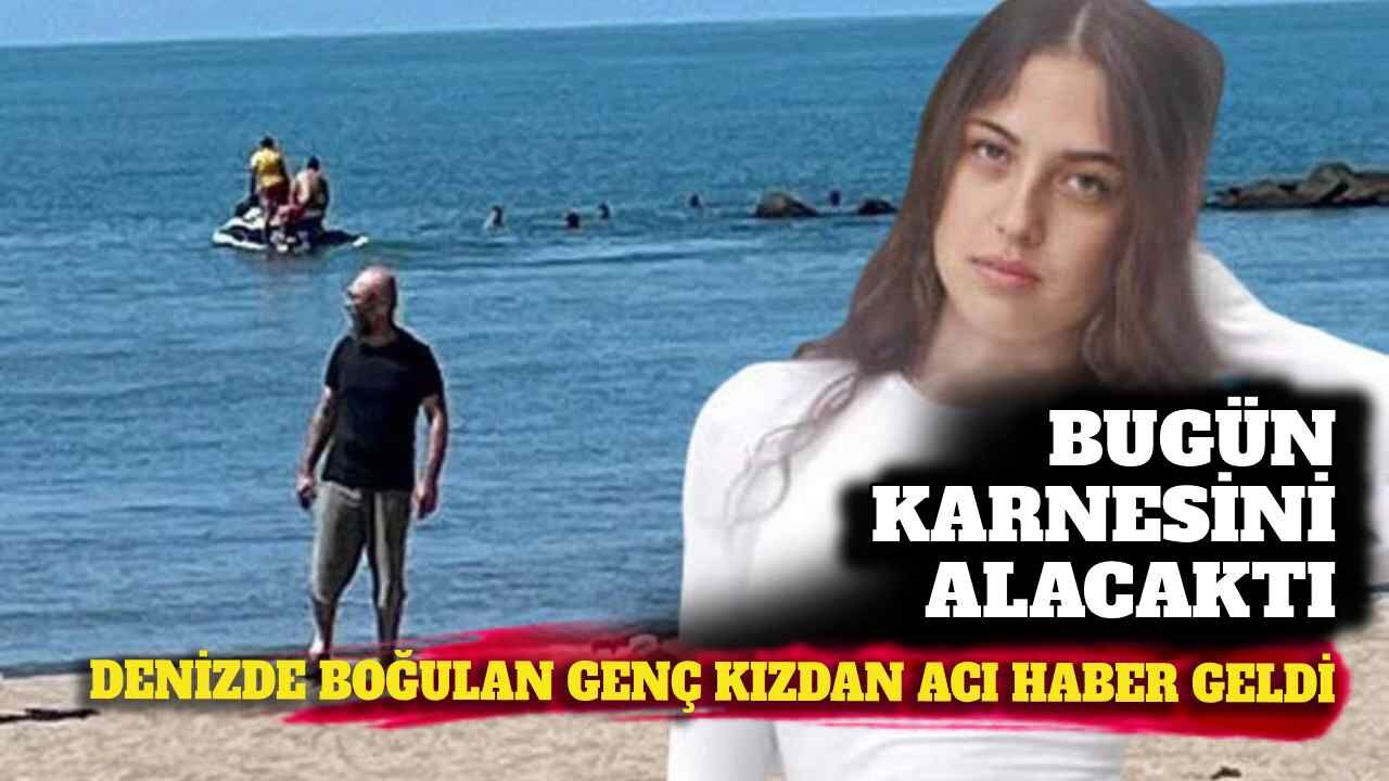 Bugün karnesini alacaktı: Denizde boğulan genç kız hayatını kaybetti