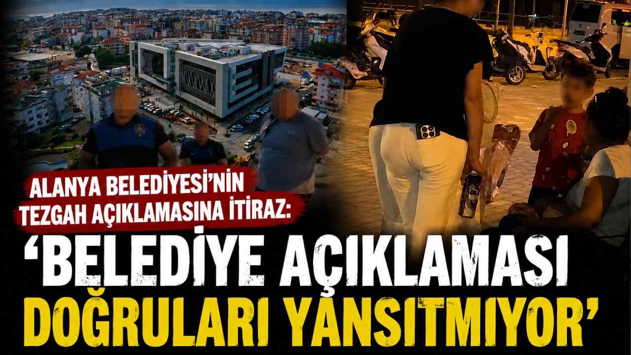 Alanya Belediyesi'nin tezgah açıklamasına itiraz: 'Belediye açıklaması doğruları yansıtmıyor'