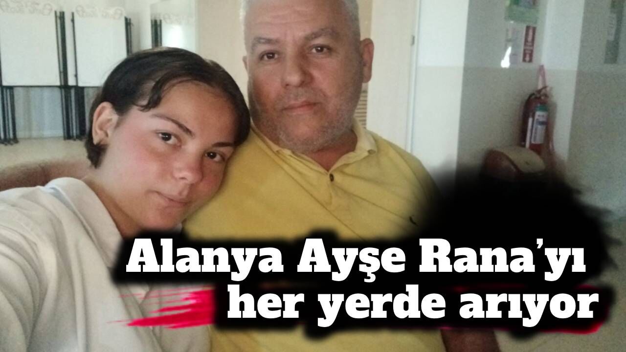 Alanya Ayşe Rana’yı her yerde arıyor