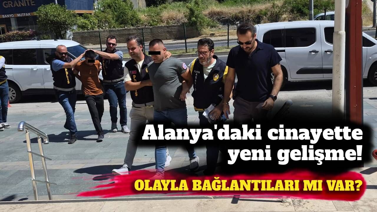 Alanya’da cinayet şüphelileri adliyeye sevk edildi