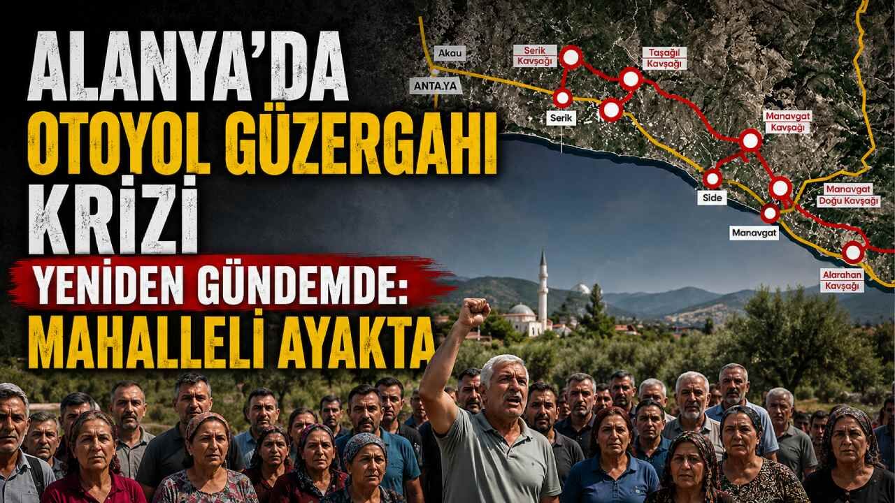 Alanya'da otoyol güzergahı krizi yeniden gündemde: Mahalleli ayakta