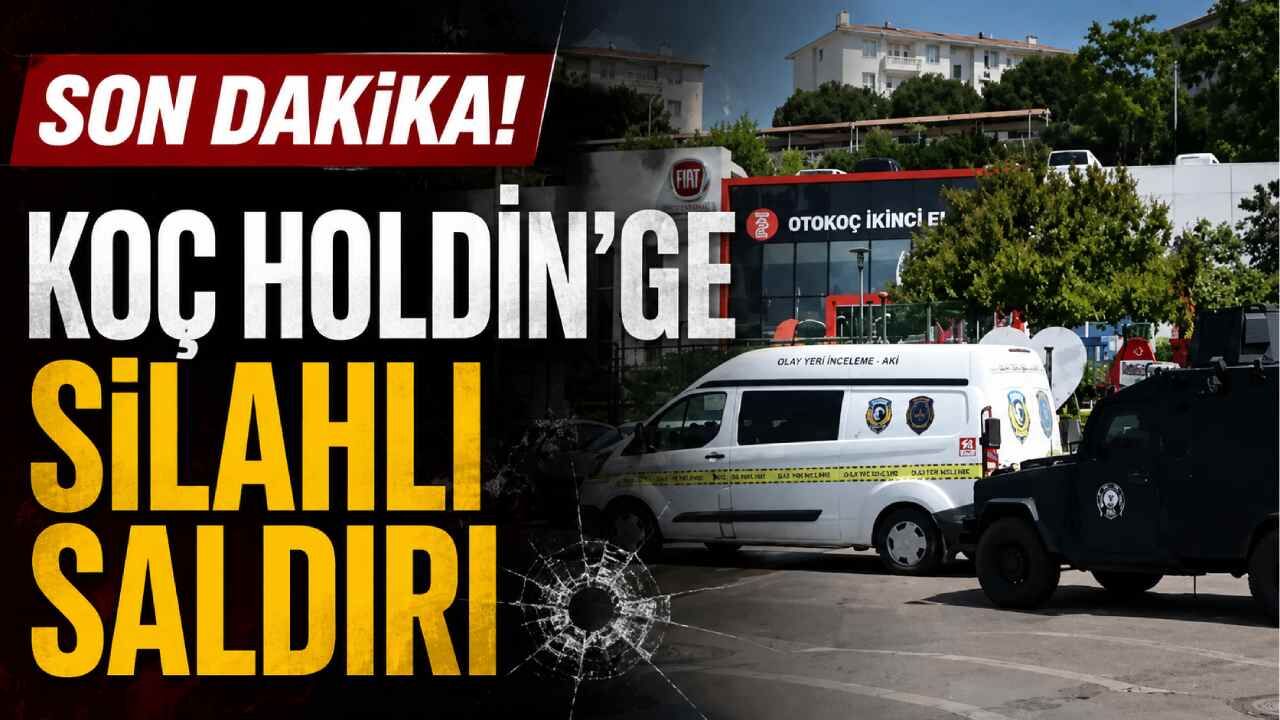 Son Dakika! Koç Holdin'ge silahlı saldırı
