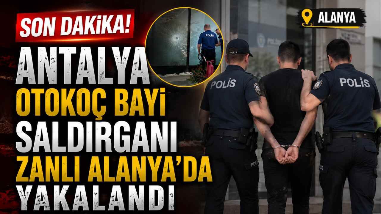 Son Dakika! Antalya Otokoç bayisine ateş açan şüpheli Alanya’da yakalandı