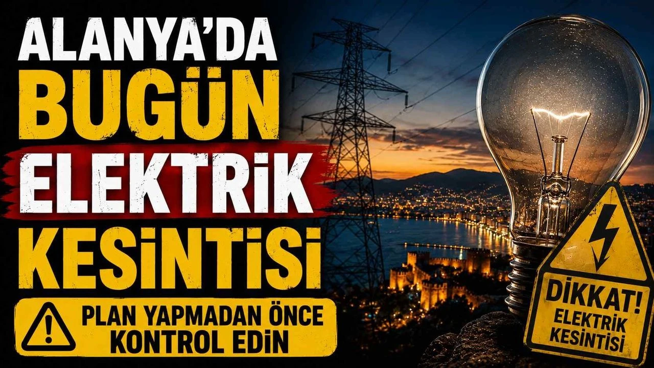 Saatlerce elektrik kesilecek: Alanya'da birçok mahalle etkilenecek
